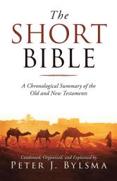 Icon image The Short Bible: A Chronological Summary of the Old and New Testaments