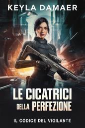 Icon image Le Cicatrici della Perfezione: Un Mystery Cyberpunk con Investigatrice Privata