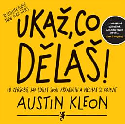 Icon image Ukaž, co děláš!: 10 způsobů, jak sdílet svou kreativitu a nechat se objevit