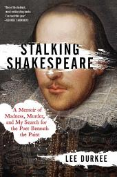 Icon image Stalking Shakespeare: A Memoir of Madness, Murder, and My Search for the Poet Beneath the Paint