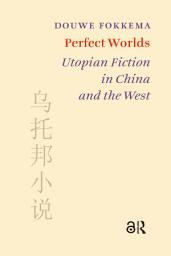 Icon image Perfect Worlds: Utopian Fiction in China and the West