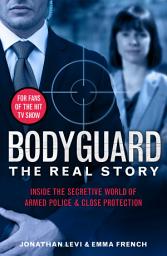 Icon image Bodyguard: The Real Story: Inside the secretive world of armed police and close protection