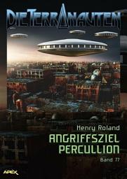 Icon image DIE TERRANAUTEN, Band 77: ANGRIFFSZIEL PERCULLION: Die große Science-Fiction-Saga!