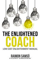 Icon image The Enlightened Coach: Low Cost Enlightenment Manual