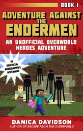 Icon image Adventure Against the Endermen: An Unofficial Overworld Heroes Adventure, Book One