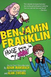 Icon image Benjamin Franklin: Huge Pain in my...