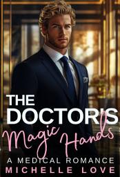 Icon image The Doctor's Magic Hands: Doctor Romance Novel