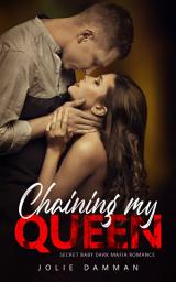 Icon image Chaining my Queen: Secret Baby Dark Mafia Romance