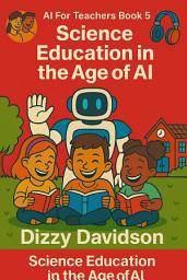 Icon image AI For Teachers Book 5: Science Education in the Age of AI