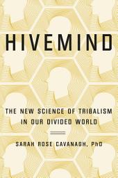 Icon image Hivemind: The New Science of Tribalism in Our Divided World