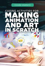Icon image Coding Activities for Making Animation and Art in Scratch