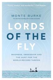 Icon image Lords of the Fly: Madness, Obsession, and the Hunt for the World-Record Tarpon
