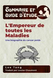 Icon image Sommaire Et Guide D’Étude – L'empereur De Toutes Les Maladies: Une Biographie Du Cancer