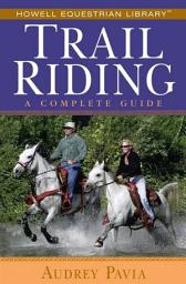 Icon image Trail Riding: A Complete Guide