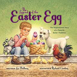 Icon image The Legend of the Easter Egg, Newly Illustrated Edition: The Inspirational Story of a Favorite Easter Tradition