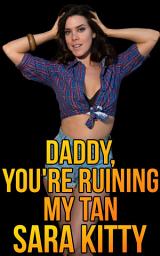 Icon image Daddy, You're Ruining My Tan: (Taboo Dark Erotica Dubious Consent Older Man Younger Woman Story)