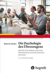 Icon image Die Psychologie des Überzeugens: Wie Sie sich selbst und Ihren Mitmenschen auf die Schliche kommen, Ausgabe 8