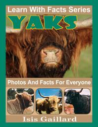 Icon image Yaks Photos and Facts for Everyone: Amazing Animal Pictures in Nature