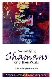 Icon image Demystifying Shamans and Their World: A Multidisciplinary Study