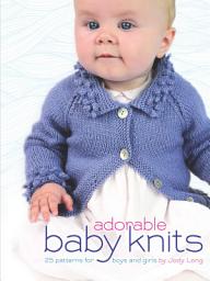 Icon image Adorable Baby Knits: 25 Patterns for Boys and Girls