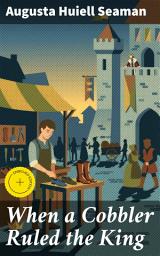 Icon image When a Cobbler Ruled the King: Enriched edition. Intrigue, Loyalty, and Fate in a Medieval Mystery