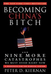 Icon image Becoming China's Bitch: And Nine More Catastrophes We Must Avoid Right Now