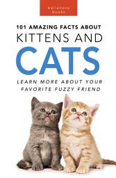 Icon image 101 Amazing Facts about Kittens & Cats: Learn More About Your Favorite Fuzzy Friend