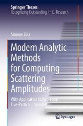 Icon image Modern Analytic Methods for Computing Scattering Amplitudes: With Application to Two-Loop Five-Particle Processes