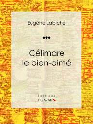 Icon image Célimare le bien-aimé: Pièce de théâtre comique
