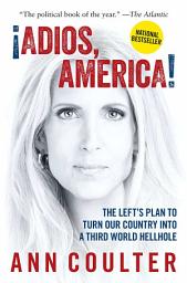 Icon image Adios, America: The Left's Plan to Turn Our Country into a Third World Hellhole