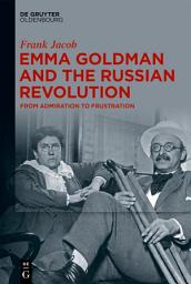 Icon image Emma Goldman and the Russian Revolution: From Admiration to Frustration