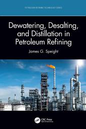 Icon image Dewatering, Desalting, and Distillation in Petroleum Refining