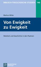 Icon image Von Ewigkeit zu Ewigkeit: Weisheit und Geschichte in den Psalmen