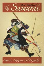 Icon image The Samurai: Swords, Shoguns and Seppuku