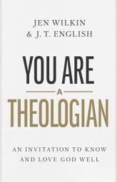 Icon image You Are a Theologian: An Invitation to Know and Love God Well