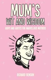 Icon image Mum's Wit and Wisdom: Quips and Quotes for Marvellous Mothers