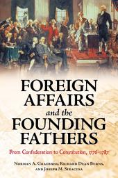 Icon image Foreign Affairs and the Founding Fathers: From Confederation to Constitution, 1776–1787