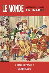 Icon image Le Monde en emages. Charles Perrault. Cendrillon ou la petite Pantoufle de verre.
