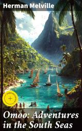 Icon image Omoo: Adventures in the South Seas: Enriched edition. Exploring the Pacific: An Unforgettable Tale of Adventure and Cultural Encounters