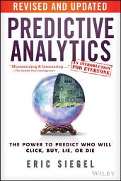 Icon image Predictive Analytics: The Power to Predict Who Will Click, Buy, Lie, or Die, Edition 2