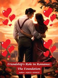 Icon image Friendship's Role in Romance: The Foundation
