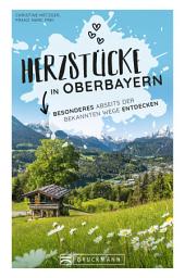 Icon image Herzstücke in Oberbayern: Besonderes abseits der bekannten Wege entdecken