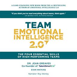 Icon image Team Emotional Intelligence 2.0: The Four Essential Skills of High Performing Teams