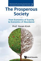 Icon image The Prosperous Society: From Economics of Scarcity to Economics of Abundance