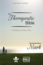Icon image The Therapeutic Bible – The Gospel of Mark: Acceptance • Grace • Truth