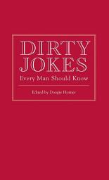 Icon image Dirty Jokes Every Man Should Know