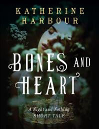Icon image Bones and Heart: A Night and Nothing Short Tale