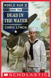 Icon image Dead in the Water (World War II, Book Two)