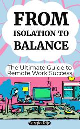 Icon image From Isolation to Balance: The Ultimate Guide to Remote Work Success