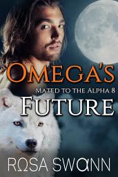 Icon image Omega's Future (Mated to the Alpha 8): Mpreg Gay M/M Shifter Romance
